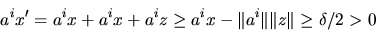 \begin{displaymath}a^ix' = a^ix + a^ix + a^iz \geq a^ix -\Vert a^i \Vert \Vert z \Vert \geq \delta/2 &amp;gt; 0\end{displaymath}
