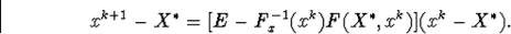 \begin{displaymath}x^{k+1}-X^{\ast}=\big[E-F^{-1}_x(x^k)F(X^{\ast},x^k)\big](x^k-X^{\ast}).\end{displaymath}